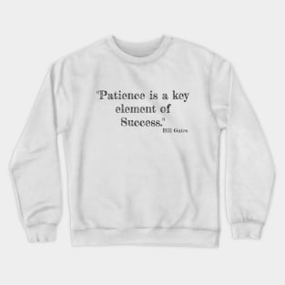 "Patience is a key element of success." Bill Gates Crewneck Sweatshirt